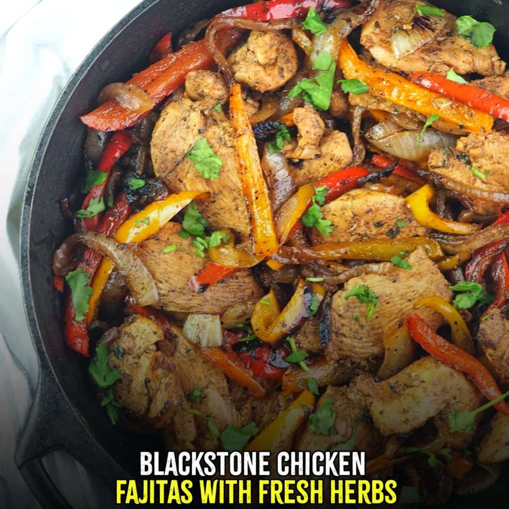 blackstone chicken fajitas with fresh herbs