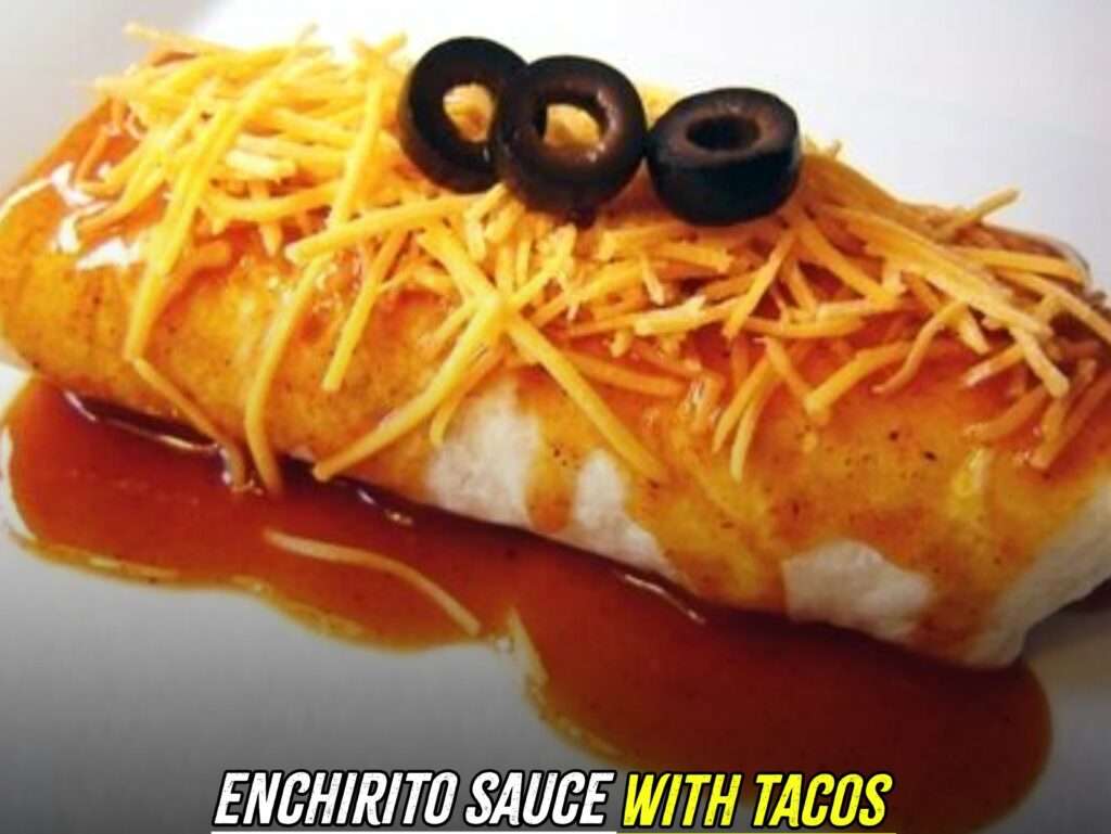 enchirito sauce with tacos